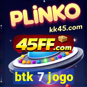 btk 7 jogo